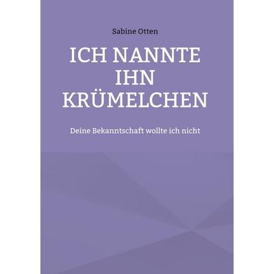Ich nannte ihn Krümelchen, Gebundene Ausgabe von Sabine Otten, Twentysix Love, 978-3-7407-3368-1