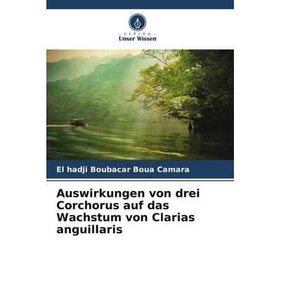 Auswirkungen von drei Corchorus auf das Wachstum von Clarias anguillaris, Taschenbuch von El hadji Boubacar Boua Camara, Verlag Unser Wissen,