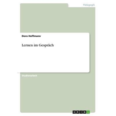 Lernen im Gespräch, Taschenbuch von Doro Hoffmann, GRIN, 978-3-640-20849-4