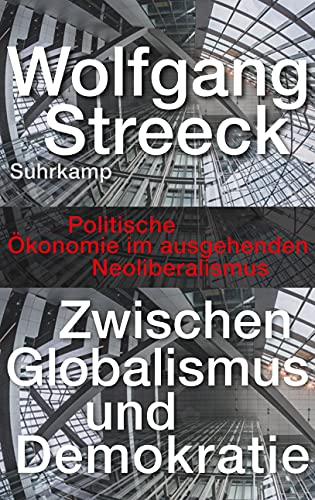 Wolfgang Streeck - Zwischen Globalismus und Demokratie: Politische Ökonomie im ausgehenden Neoliberalismus - Preis vom 10.10.2026 11:48:34 h