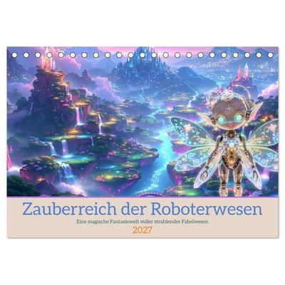 Zauberreich der Roboterwesen (Tischkalender 2027 DIN A5 quer), CALVENDO Monatskalender