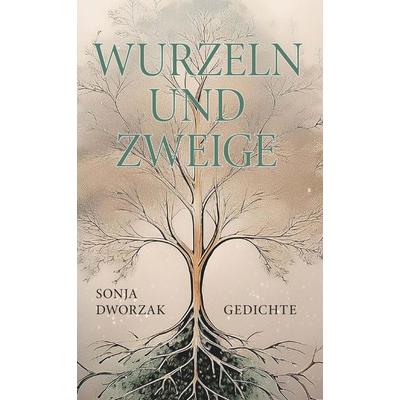 Wurzeln und Zweige, Gebundene Ausgabe von Sonja Dworzak, Buchschmiede, 978-3-99139-895-0