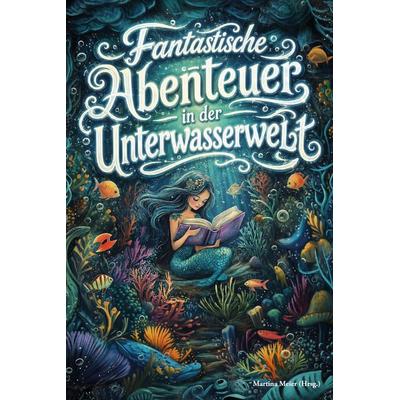 Fantastische Abenteuer in der Unterwasserwelt, Taschenbuch von , Papierfresserchens MTM-Verlag, 978-3-99051-475-7