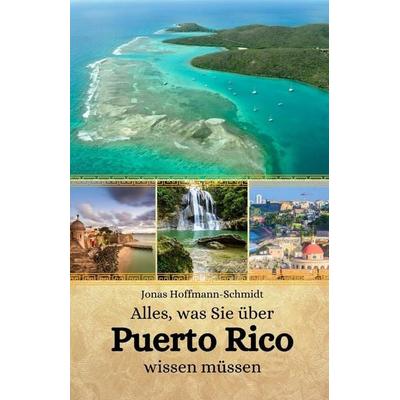 Alles, was Sie über Puerto Rico wissen müssen, Taschenbuch von Jonas Hoffmann-Schmidt, Independently Published