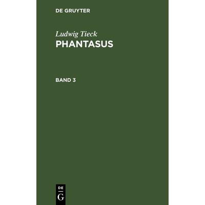 Phantasus. Band 3, Gebundene Ausgabe von Ludwig Tieck, De Gruyter, 978-3-11-266457-5