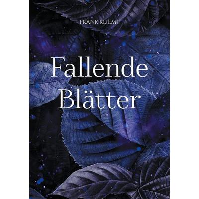 Fallende Blätter, Taschenbuch von Frank Kliemt, BoD – Books on Demand, 978-3-7583-2231-0