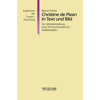 Christine de Pizan in Text und Bild, Taschenbuch von Bärbel Zühlke, J.B. Metzler, Part of Springer Nature - Springer-Verlag GmbH, 978-3-476-00999-9