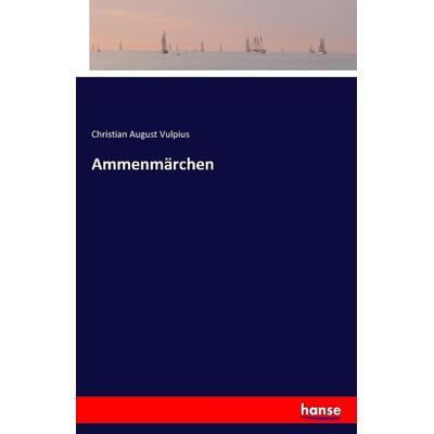 Ammenmärchen, Taschenbuch von Christian August Vulpius, Hansebooks, 978-3-7411-0889-1