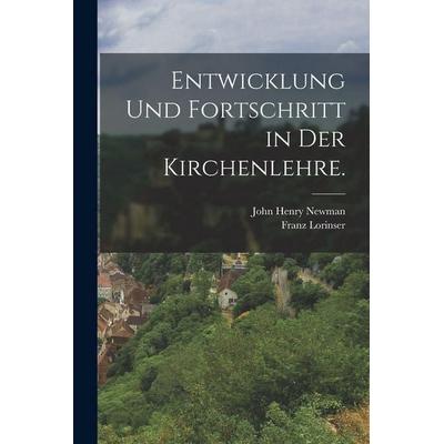 Entwicklung und Fortschritt in der Kirchenlehre., Taschenbuch von John Henry Newman,Franz Lorinser, Tradd Street Press, 978-1-01-749564-5