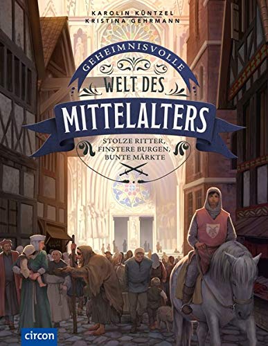 Karolin Küntzel - Geheimnisvolle Welt des Mittelalters: Stolze Ritter, finstere Burgen, bunte Märkte - Preis vom 18.10.2026 15:28:09 h