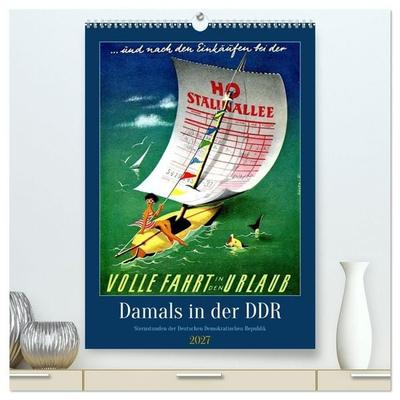 Damals in der DDR - Sternstunden der Deutschen Demokratischen Republik (hochwertiger Premium Wandkalender 2027 DIN A2 hoch), Kunstdruck in Hochglanz