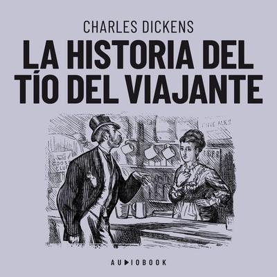 La historia del tío del viajante - Charles Dickens, Audio, 4066004646589