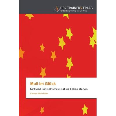 Mull im Glück, Taschenbuch von Carmen Maria Poller, Trainerverlag, 978-3-8417-5035-8