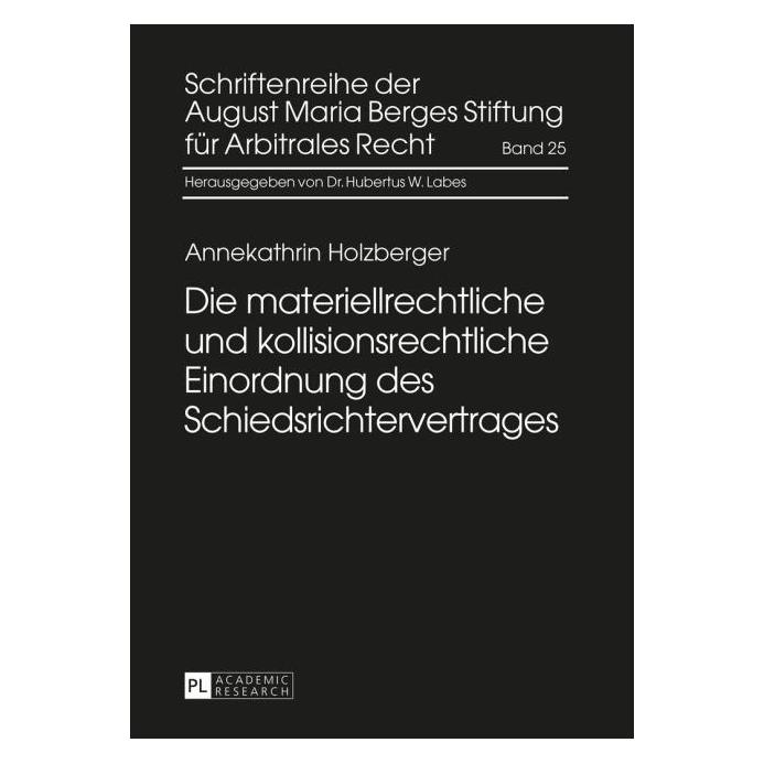 Peter Lang Die materiellrechtliche und kollisionsrechtliche Einordnung des Schiedsrichtervertrages (Deutsch, Annekathrin Holzberger, 2015) (7268075)