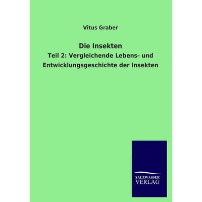 Die Insekten, Taschenbuch von Vitus Graber, Salzwasser, 978-3-8460-3769-0