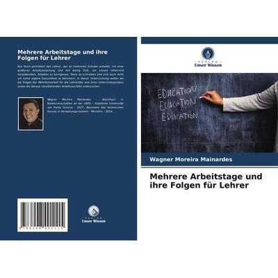 Mehrere Arbeitstage und ihre Folgen für Lehrer, Taschenbuch von Wagner Moreira Mainardes, Verlag Unser Wissen, 978-620-8-40111-5