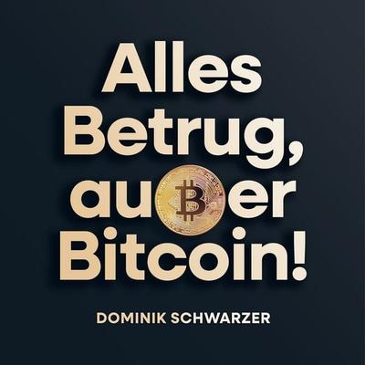 Alles Betrug, außer Bitcoin! - Dominik Schwarzer, Audio, 9783695643141