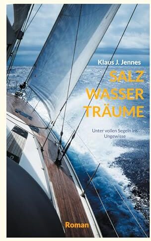 Jennes, Klaus J. - SALZ WASSER TRÄUME: Unter vollen Segeln ins Ungewisse - Preis vom 30.09.2026 09:01:18 h