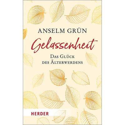 Gelassenheit - das Glück des Älterwerdens, Taschenbuch von Anselm Grün, Herder, 978-3-451-03263-9