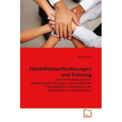 Kiem, M: Flexibilitätsanforderungen und Führung, Taschenbuch von Martin Kiem, VDM, 978-3-639-33803-4