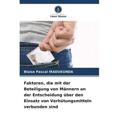 Faktoren, die mit der Beteiligung von Männern an der Entscheidung über den Einsatz von Verhütungsmitteln verbunden sind, Taschenbuch von Blaise Pascal