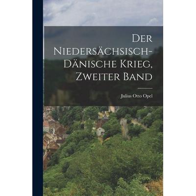Der Niedersächsisch-Dänische Krieg, Zweiter Band, Taschenbuch von Julius Otto Opel, Hutson Street Press, 978-1-01-669295-3