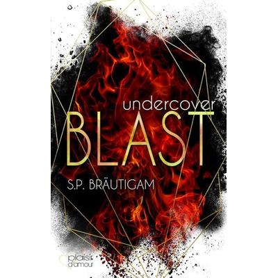 Undercover: Blast, Taschenbuch von S.P. Bräutigam, Plaisir d'Amour Verlag, 978-3-86495-381-1