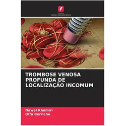 Trombose Venosa Profunda De Localização Incomum, Fachbücher von Olfa Berriche, Nawel Khemiri