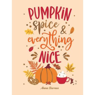 Pumpkin Spice and Everything Nice, Gebundene Ausgabe von Anna Barnes, Octopus Books, 978-1-83799-941-5