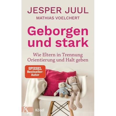 Geborgen und stark, Gebundene Ausgabe von Jesper Juul, Kösel, 978-3-466-31175-0