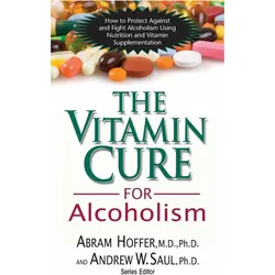 The Vitamin Cure for Alcoholism, Ratgeber von Abram Hoffer, Saul Hoffer, Andrew W Hoffer