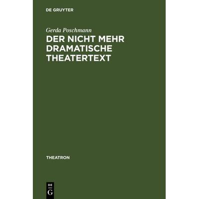 Der nicht mehr dramatische Theatertext, Gebundene Ausgabe von Gerda Poschmann, De Gruyter, 978-3-484-66022-9