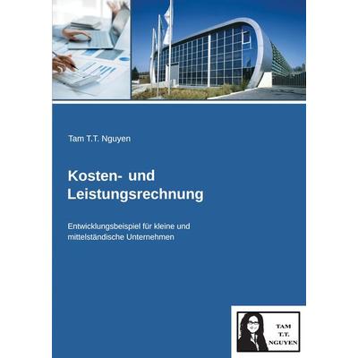 Kosten- und Leistungsrechnung, Taschenbuch von Tam T.T. Nguyen, Tredition, 978-3-384-01457-3