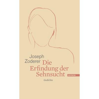 Die Erfindung der Sehnsucht, Taschenbuch von Joseph Zoderer, Haymon Verlag, 978-3-7099-7295-3