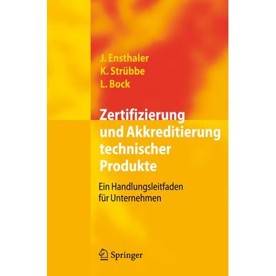 Zertifizierung und Akkreditierung technischer Produkte, Gebundene Ausgabe von Jürgen Ensthaler,Kai Strübbe,Leonie Bock, Springer Berlin,