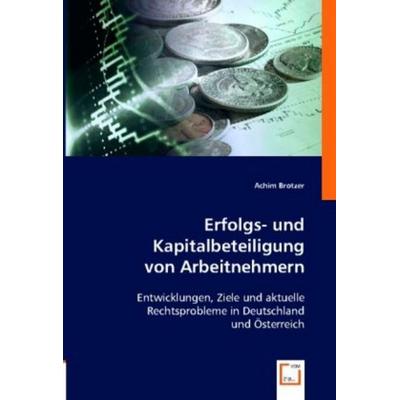 Brotzer, A: Erfolgs- und Kapitalbeteiligung von Arbeitnehmer, Taschenbuch von Achim Brotzer, VDM, 978-3-8364-8651-4
