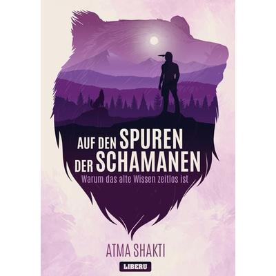 Auf den Spuren der Schamanen, Taschenbuch von Atma Shakti, Bookmundo Direct