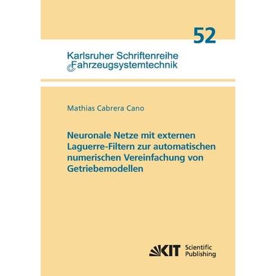 Neuronale Netze mit externen Laguerre-Filtern zur automatischen numerischen Vereinfachung von Getriebemodellen, Taschenbuch von Mathias Cabrera Cano,