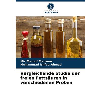 Vergleichende Studie der freien Fettsäuren in verschiedenen Proben, Taschenbuch von Mir Maroof Mansoor,Muhammad Ishfaq Ahmad, Verlag Unser Wissen,