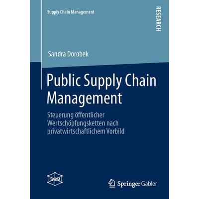 Public Supply Chain Management, Taschenbuch von Sandra Dorobek, Springer Fachmedien Wiesbaden GmbH, 978-3-658-02468-0
