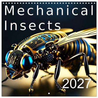 Mechanical Insects (Wall Calendar 2027 12 × 12 Inch) CALVENDO 12 Month Wall Calendar