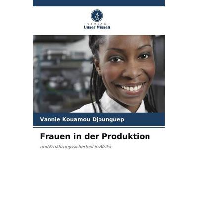 Frauen in der Produktion, Taschenbuch von Vannie Kouamou Djounguep, Verlag Unser Wissen, 978-620-5-93901-7