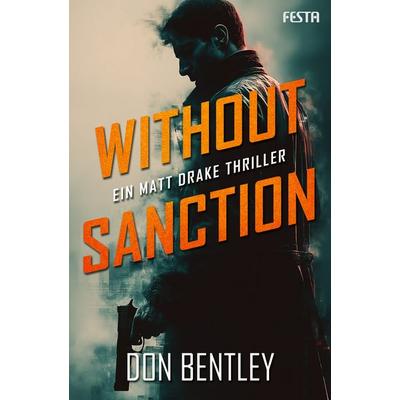 Without Sanction - Ein MATT DRAKE-Thriller, Taschenbuch von Don Bentley, Festa, 978-3-9867620-5-6