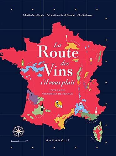 Jules Gaubert-Turpin - La route des vins s'il vous plaît : l'atlas des vignobles de France : 16 grandes régions, 85 cartes, 2.600 ans d'histoire - Preis vom 10.10.2026 11:48:34 h
