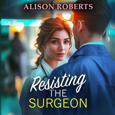 Resisting the Surgeon - Alison Roberts, Audio, 9781836174127