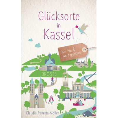 Glücksorte in Kassel, Taschenbuch von Claudia Panetta-Möller, Droste Verlag GmbH, 978-3-7700-2186-4