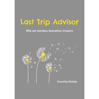 Last Trip Advisor, Taschenbuch von Dorothea Rohde, BoD – Books on Demand, 978-3-8192-2961-9