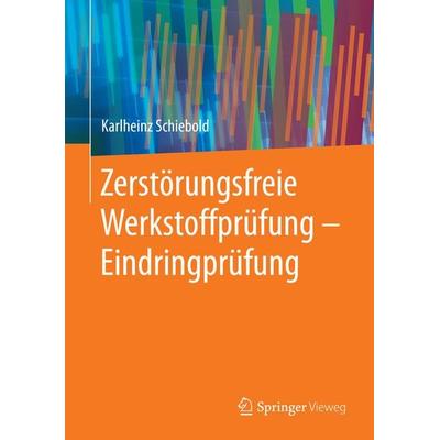 Zerstörungsfreie Werkstoffprüfung - Eindringprüfung, Taschenbuch von Karlheinz Schiebold, Springer Berlin, 978-3-662-43808-4