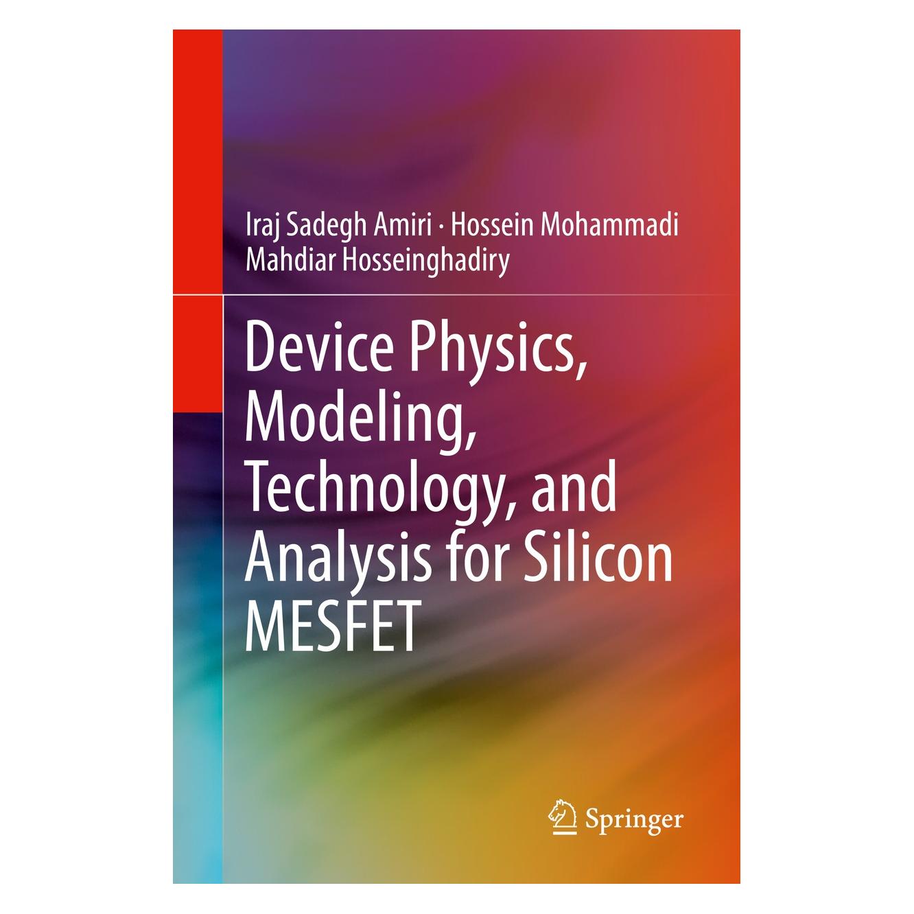 Springer Device Physics, Modeling, Technology, and Analysis for Silicon MESFET (Englisch, Hardcover, Hossein Mohammadi, Iraj Sadegh Amiri, Mahdiar Hosseinghadiry) (9783030045128)
