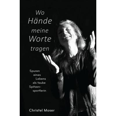 Wo Hände meine Worte tragen, Taschenbuch von Moser Christel, Pageturner Production GmbH, 978-3-949393-16-7